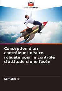 Produktbild: Conception d'un contr&ocirc;leur lin&eacute;aire robuste pour le contr&ocirc;le d'attitude d'une fus&eacute;e