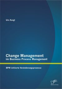 Bild vom Artikel Change Management im Business Process Management: BPM initiierte Veränderungsprozesse vom Autor Urs Kargl
