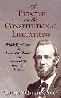 Produktbild: A Treatise on the Constitutional Limitations Which Rest Upon the Legislative Power of the States of the American Union. (First Ed.)