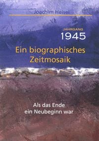 Produktbild: Jahrgang 1945 - Ein biographisches Zeitmosaik