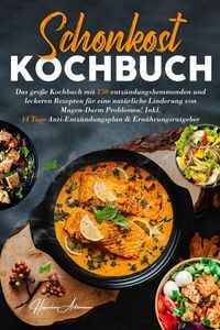 Produktbild: Schonkost Kochbuch! Das gro&szlig;e Kochbuch mit 150 entz&uuml;ndungshemmenden & leckeren Rezepten!