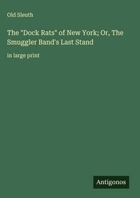 Produktbild: The "Dock Rats" of New York; Or, The Smuggler Band's Last Stand