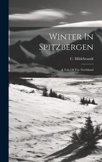 Produktbild: Winter In Spitzbergen: A Tale Of The Northland