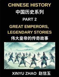Produktbild: Chinese History (Part 2)- Great Emperors, Legendary Stories, Fascinating Tales of China's Most Influential Emperors and the Rise and Fall of Dynasties