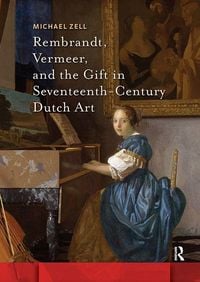Produktbild: Rembrandt, Vermeer, and the Gift in Seventeenth-Century Dutch Art