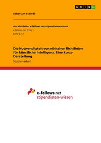 Produktbild: Die Notwendigkeit von ethischen Richtlinien f&uuml;r k&uuml;nstliche Intelligenz. Eine kurze Darstellung