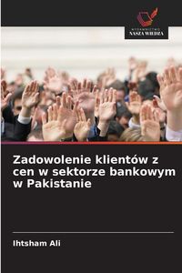 Produktbild: Zadowolenie klient&oacute;w z cen w sektorze bankowym w Pakistanie