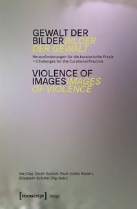 Produktbild: Gewalt der Bilder &ndash; Bilder der Gewalt / Violence of Images &ndash; Images of Violence