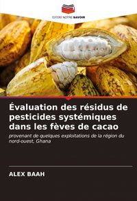 Produktbild: &Eacute;valuation des r&eacute;sidus de pesticides syst&eacute;miques dans les f&egrave;ves de cacao