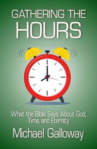 Produktbild: Gathering the Hours: What the Bible Says About God, Time, and Eternity (Gathering Series, #4)