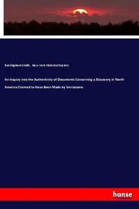 Produktbild: An Inquiry into the Authenticity of Documents Concerning a Discovery in North America Claimed to Have Been Made by Verrazzano