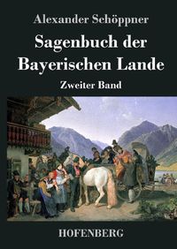 Bild vom Artikel Sagenbuch der Bayerischen Lande vom Autor Alexander Schöppner
