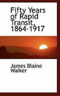 Produktbild: Fifty Years of Rapid Transit, 1864-1917