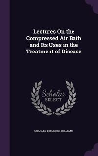 Produktbild: Lectures On the Compressed Air Bath and Its Uses in the Treatment of Disease
