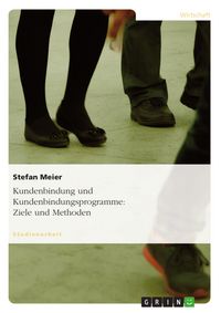 Produktbild: Ziele und Methoden der Kundenbindung und Kundenbindungsprogramme