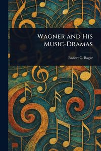 Produktbild: Wagner and His Music-Dramas