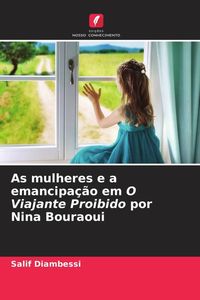 Produktbild: As mulheres e a emancipa&ccedil;&atilde;o em O Viajante Proibido por Nina Bouraoui