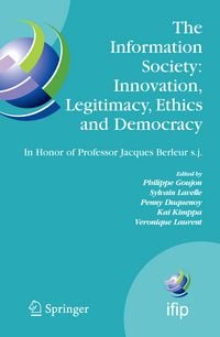 Produktbild: The Information Society: Innovation, Legitimacy, Ethics and Democracy In Honor of Professor Jacques Berleur s.j.
