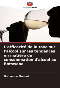 Produktbild: L'efficacit&eacute; de la taxe sur l'alcool sur les tendances en mati&egrave;re de consommation d'alcool au Botswana