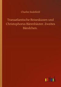 Produktbild: Transatlantische Reiseskizzen und Christophorus B&auml;renh&auml;uter. Zweites B&auml;ndchen.