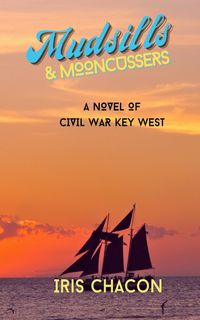Produktbild: Mudsills & Mooncussers, A Novel of Civil War Key West