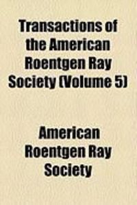 Produktbild: Transactions of the American Roentgen Ray Society (Volume 5)