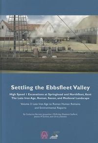 Produktbild: Settling the Ebbsfleet Valley: High Speed 1 Excavations at Springhead and Northfleet, Kent, the Late Iron Age, Roman, Saxon and Medieval Landscape, Volume 3