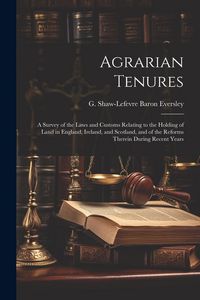 Produktbild: Agrarian Tenures [electronic Resource]: A Survey of the Laws and Customs Relating to the Holding of Land in England, Ireland, and Scotland, and of the