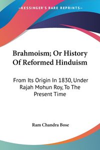 Produktbild: Bose, R: Brahmoism; Or History Of Reformed Hinduism