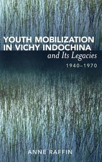 Produktbild: Youth Mobilization in Vichy Indochina and Its Legacies, 1940 to 1970
