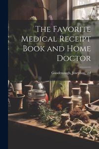 Produktbild: The Favorite Medical Receipt Book and Home Doctor