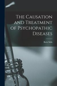 Produktbild: The Causation and Treatment of Psychopathic Diseases
