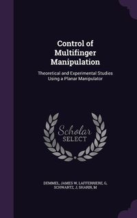 Produktbild: Control of Multifinger Manipulation: Theoretical and Experimental Studies Using a Planar Manipulator