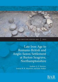 Produktbild: Late Iron Age to Romano-British and Anglo-Saxon Settlement at Barton Seagrave, Northamptonshire
