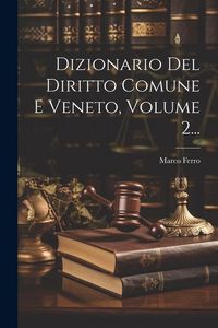 Produktbild: Dizionario Del Diritto Comune E Veneto, Volume 2...