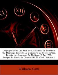 Produktbild: Coxe, W: L'espagne Sous Les Rois De La Maison De Bourbon: Ou