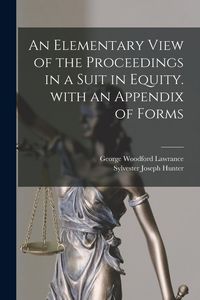Produktbild: An Elementary View of the Proceedings in a Suit in Equity. With an Appendix of Forms