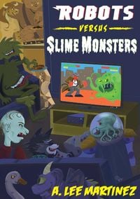 Bild vom Artikel Robots versus Slime Monsters vom Autor A. Lee Martinez