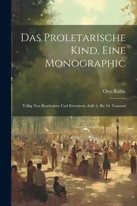 Produktbild: Das Proletarische Kind, Eine Monographic: V&ouml;llig Nou Bearbeitete Und Erweiterte Aufl. 6. Bis 10. Tausend