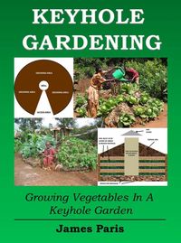 Produktbild: Keyhole Gardening: An Introduction To Growing Vegetables In A Keyhole Garden