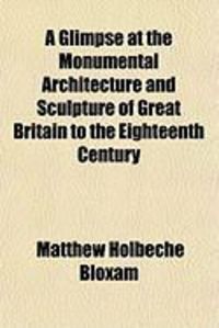 Produktbild: A Glimpse at the Monumental Architecture and Sculpture of Great Britain to the Eighteenth Century