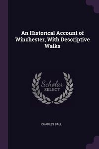 Produktbild: An Historical Account of Winchester, With Descriptive Walks