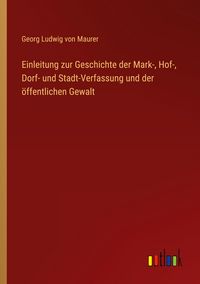 Produktbild: Einleitung zur Geschichte der Mark-, Hof-, Dorf- und Stadt-Verfassung und der &ouml;ffentlichen Gewalt