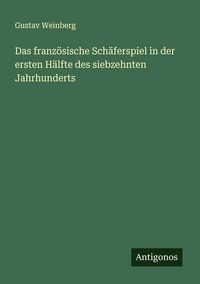 Produktbild: Das franz&ouml;sische Sch&auml;ferspiel in der ersten H&auml;lfte des siebzehnten Jahrhunderts