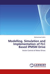Produktbild: Modelling, Simulation and Implementation of FLC Based IPMSM Drive