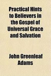 Produktbild: Practical Hints to Believers in the Gospel of Universal Grace and Salvation