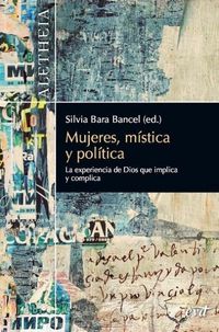 Produktbild: Mujeres, m&iacute;stica y pol&iacute;tica : la experiencia de Dios que implica y complica