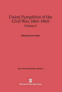 Produktbild: Union Pamphlets of the Civil War, 1861-1865, Volume I, The John Harvard Library