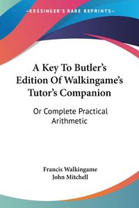 Produktbild: A Key To Butler's Edition Of Walkingame's Tutor's Companion