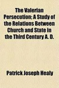 Produktbild: The Valerian Persecution; A Study of the Relations Between Church and State in the Third Century A. D.